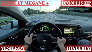 RENAULT MEGANE 4 15 DCÄ° Ä°CON 115 HP  POV SÃœRÃœÅž HÄ°SSETTÄ°KLERÄ°M  Ä°STÄ°KAMET YEÅžÄ°LKÃ–Y [upl. by Ttenaej]