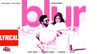 BLUR Lyrical Video Sachet Tandon Parampara Tandon  Youngveer  Bhushan Kumar [upl. by Ydahs]