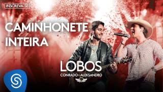 Conrado e Aleksandro  Camionete Inteira Álbum Lobos Áudio Oficial [upl. by Agnes]