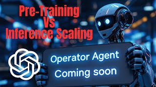 OpenAI Operator Agents PreTraining Vs Inference Scaling [upl. by Meagher]