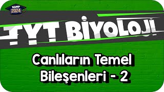 Canlıların Temel Bileşenleri  2  TYT Biyoloji KAMP2024 [upl. by Ambur]