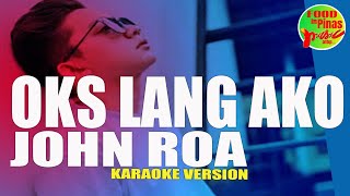 OKS LANG AKO  JOHN ROA Karaoke Version [upl. by Ithnan]