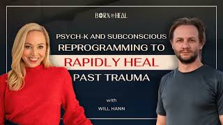 PsychK and Subconscious Reprogramming to Rapidly Heal Past Trauma with Will Hann  Ep 40 [upl. by Lothaire]