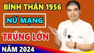 Vận Mệnh Tuổi Bính Thân 1956 Nữ Mạng Năm 2024 Tốt Hay Xấu Làm Ăn Sức Khỏe Ra Sao Đầy Đủ Nhất [upl. by Ahseinad]