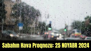 Sabahın HAVA PROQNOZU  25 NOYABR 2024CÜ İL [upl. by Ahc763]