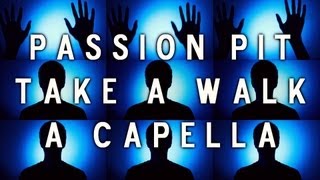 Passion Pit  Take A Walk A Capella [upl. by Ellerud64]