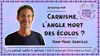 30 Carnisme langle mort des écolos   JeanMarc Gancille [upl. by Eaj580]