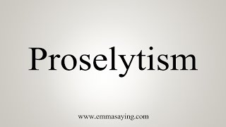 How To Say Proselytism [upl. by Horsey]