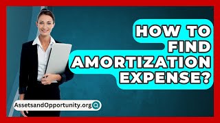 How To Find Amortization Expense  AssetsandOpportunityorg [upl. by Akirej938]