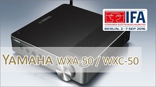 IFA 2016 Yamaha WXC50 und WXA50 Verstärker  Hands on [upl. by Ataynek]