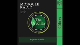 MONOCLE THE URBANIST PODCAST WITH ANDREW TUCK [upl. by Barr]