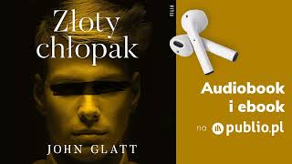 Złoty chłopak John Glatt Audiobook PL Reportaż [upl. by Ojyma]