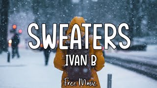 Ivan B  Sweaters Lyrics [upl. by Amluz]