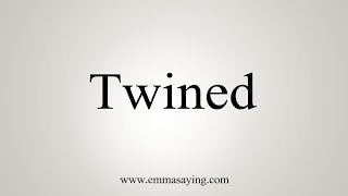 How To Say Twined [upl. by Kuhlman]