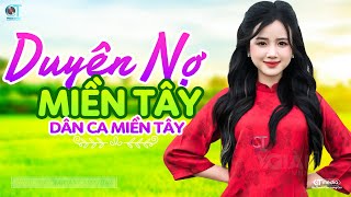 Duyên Nợ Miền Tây  LK Dân Ca Miền Tây 2023 Nhạc Trữ Tình Quê Hương Chọn Lọc  Dân Ca Miền Tây [upl. by Bluh]