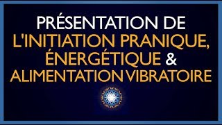 Présentation Initiation Pranique Energétique amp Alimentation Vibratoire [upl. by Nylirehc]