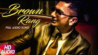 Brown Rang  yo yo honey Singh  Full Audio Song [upl. by Atikehs]