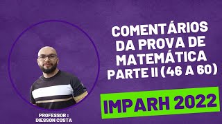 IMPARH 2022 RESOLUÇÃO PROVA DE MATEMÁTICA PARTE 2 46 A 60 PROFESSORDEFORTALEZA sme efetivo [upl. by Weathers768]