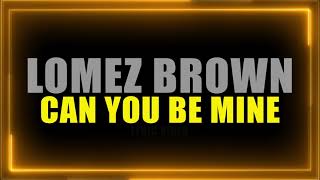 Lomez Brown  Can You Be Mine Official Lyric Video [upl. by Adeuga]