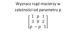 Rząd macierzy cz2 Wyznacz rząd macierzy w zależności od parametru p [upl. by Annaej]