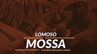 Lomoso  Mossa ft Dehvande amp Deeno  DOORMANS PROJECT [upl. by Robinette149]