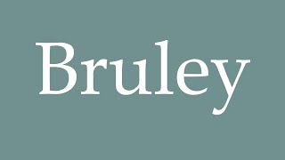 How to Pronounce Bruley Correctly in French [upl. by Marrilee416]