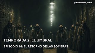 Relatos de terror en español EL UMBRAL T2E6 El retorno de las sombras [upl. by Kirrad538]