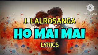 J Lalrosanga  Ho Mai Mai Lyrics [upl. by Unni987]