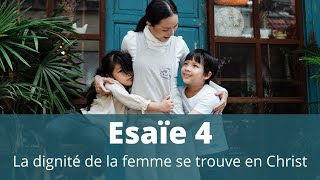 Esaïe 4 La dignité de la femme se trouve en Christ [upl. by Einnaffit]