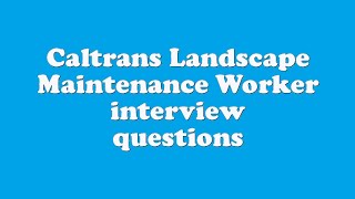 Caltrans Landscape Maintenance Worker interview questions [upl. by Ttenna428]