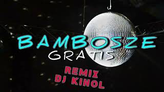 Gratis  Bambosze  Dj Kinol Remix [upl. by Kesia39]