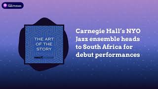 Carnegie Hall’s NYO Jazz ensemble heads to South Africa for debut performances  The Art of the [upl. by Crow853]