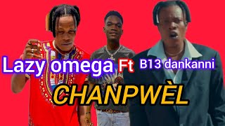 Chanpwèl  Lazy omega ft B13 dankanni official video [upl. by Bruyn954]