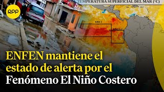 ENFEN mantiene el estado de alerta por el Fenómeno El Niño Costero [upl. by Julita587]