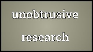 Unobtrusive research Meaning [upl. by Netnilc]