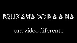 BRUXARIA NO DIA A DIA  um vídeo diferente [upl. by Nabal948]