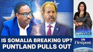 Puntland Withdrawing from Somalia over Constitution Change  Vantage with Palki Sharma [upl. by Sabino]