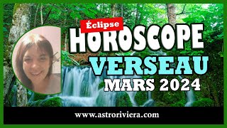 Horoscope VERSEAU mars 2024 éclipse lunaire [upl. by Hailat]