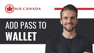 How to Add Boarding Pass to a Wallet on Air Canada  Full Guide 2024 [upl. by Tybie]