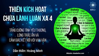 THIỀN KÍCH HOẠT VÀ CHỮA LÀNH LUÂN XA 4  TĂNG CƯỜNG TÌNH YÊU VÔ ĐIỀU KIỆN  DẪN THIỀN HOÀNG MINH [upl. by Kcirevam]