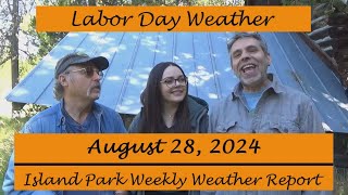 Island Park Weekly Weather Report August 28 2024 [upl. by Hertz]