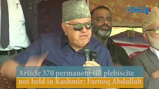 Article 370 permanent till plebiscite not held in Kashmir Farooq Abdullah [upl. by Tracie]