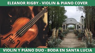 ELEANOR RIGBY  Violin amp piano cover  Casamiento en Santa Lucia Eventos ARPILAR Musica para bodas [upl. by Siednarb]