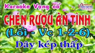 Karaoke vọng cổ CHÉN RƯỢU ÂN TÌNH  DÂY KÉP THẤP [upl. by Mateya]