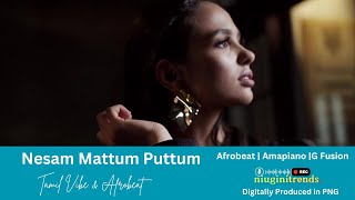 Nesam Mattum Pothum Only Love Matters Tamil Afrobeat Amapiano  Tamil India [upl. by Winfrid]