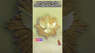 Holy Spirit Ignite Our Hearts with Love [upl. by Arleyne]