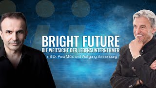 Bright Future  Die Weitsicht der Lebensunternehmer  mit Dr Pero Mićić [upl. by Tatiana]