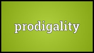 Prodigality Meaning [upl. by Notneuq]