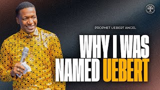 Why I Was Named Uebert  Prophet Uebert Angel [upl. by Yeldarb78]