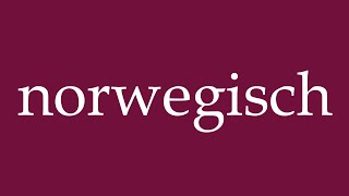 How to Pronounce norwegisch norwegian Correctly in German [upl. by Nallak]